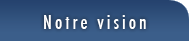 Notre vision